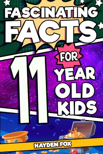 Fascinating Facts For 11 Year Old Kids: Explore the Wonders of the Universe With This Mind-Boggling Trivia Book For Tween Boys and Girls