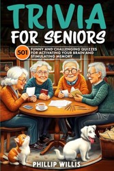 Trivia for Seniors: 501 Funny and Challenging Quizzes for Activating Your Brain and Stimulating Memory (Keeping the brain sharp for elderly)
