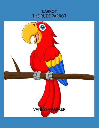 CARROT THE RUDE PARROT