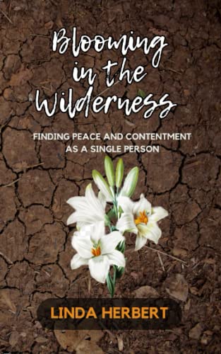 Blooming in the Wilderness: Finding Peace And Contentment As A Single Person