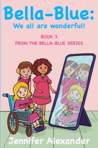 Bella-Blue: We All Are Wonderful (The Bella-Blue Children's Book Series)