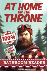 At Home on the Throne Bathroom Reader, a Trivia Book for Adults and Teens : 1,028 Funny, Engrossing, Useless and Interesting Facts about Science, History, Pop Culture and More!