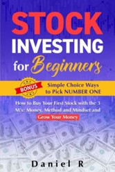 Stock Investing for Beginners : How to Buy Your First Stock with the 3 M's: Money, Method and Mindset and Grow Your Money Bonus: Simple Choice Ways to Pick NUMBER ONE