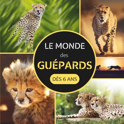 Le Monde des Guépards: Livre documentaire animalier sur les guépards pour les enfants dès 6 ans
