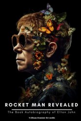 Rocket Man Revealed: The Book Autobiography of Elton John