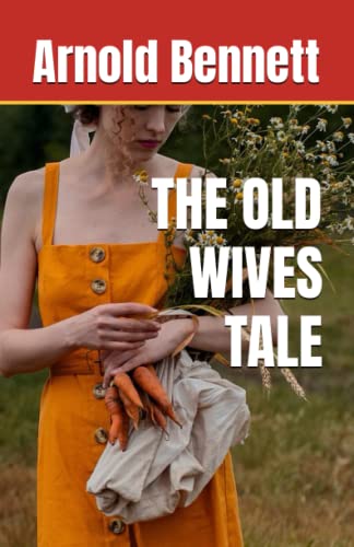 THE OLD WIVES TALE: 20th Century English Classic Literature (Annotated)