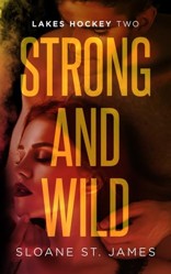 Strong and Wild: An Enemies to Lovers Hockey Romance (Lakes Hockey Book 2) (Lakes Hockey Series)