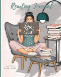 Reading Journal Diary for Book Lovers Born to Read: Track the Books You Read and Create a Personal Reading Record to Look Back On