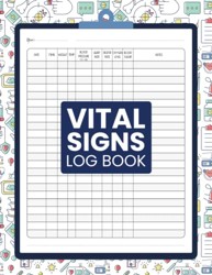 Vital Signs Daily Log Book: Health Monitoring Journal and Medical Records Notebook to Keep Track of Your Heart/Respiratory Rate, Temperature, Blood Pressure/ Sugar, Oxygen Level, and Weight.