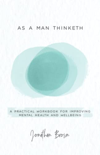 As a Man Thinketh: A Practical Workbook for Improving Mental Health and Wellbeing