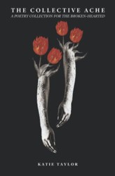 The Collective Ache: A poetry collection for the broken-hearted