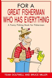 For a Great Fisherman Who Has Everything: A Funny Fishing Book for Fishermen (For the Fisherman Who Has Everything Series)