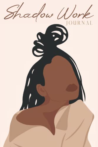 Shadow Work Journal for Black Women : A Guided Spiritual Journal for Healing, Growth, Self-Discovery and Reflection with Prompts to Work Through Past Traumas, Events and Emotions