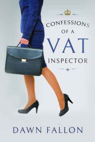 Confessions of a VAT Inspector: From flambé to fraud - tales of life as a VAT Control Officer working for HM Customs & Excise