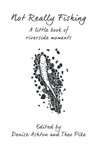 Not Really Fishing: A little book of riverside moments