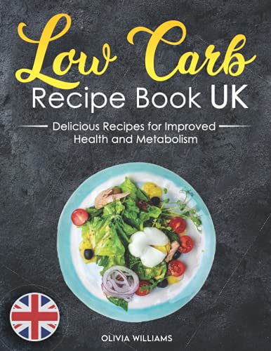 Low Carb Recipe Book UK : Easy and Delicious Recipes for Improved Health and Metabolism. Low Carb Cookbook with Pro Tips and Success Journal Included