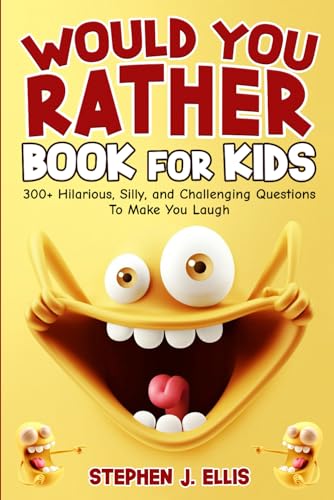 Ellis, Stephen J. - Would You Rather Book For Kids - 300+ Hilarious, Silly, and Challenging Questions To Make You Laugh (Funny Jokes and Activities - Ages 7-13)