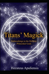 Titans' Magick: Pathworkings of the Hellenic Primordial Gods (Hellenic Magick)