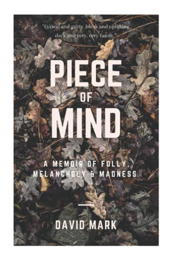 PIECE OF MIND: A Memoir of Folly, Melancholy and Madness