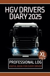 HGV Drivers Diary: Condensed Edition Trucker Log Book with Calendar / Shift Log & Mileage Book for Truck Drivers / Notes