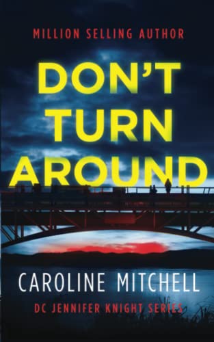 Don't Turn Around: A dark, thrilling, page-turner of a crime novel:: Volume 1 (Detective Jennifer Knight Crime Thriller Series)