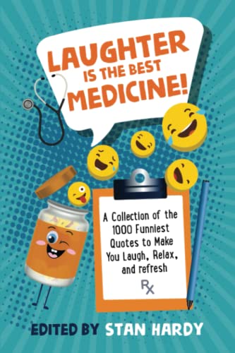 Laughter Is the Best Medicine!: A Collection of the 1000 Funniest Quotes to Make You Laugh, Relax, and Refresh! (Quotes of Fun and Inspiration)