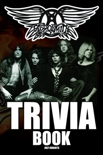 Aerosmith Trivia Book: An Awesome Item For Everyone Who Loves Aerosmith Read, Feel And Discover Valuable Things.