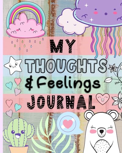 My Thoughts and Feelings Journal : Help Kids to Express Emotions, Practice Mindfulness, Gratitude and Positivity!