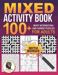 Mixed Activity Book: 100+ Most interesting and varied puzzles for Adults with Bonus