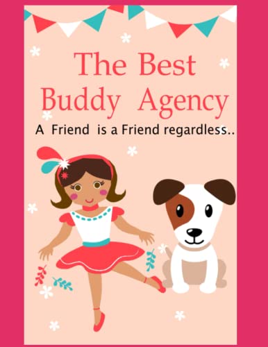The Best Buddy Agency: A friend is a friend , regardless...... (The Best Buddy Anthology)