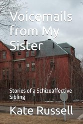 Voicemails from My Sister: Stories of a Schizoaffective Sibling (Portrait of a Dysfunctional Family)