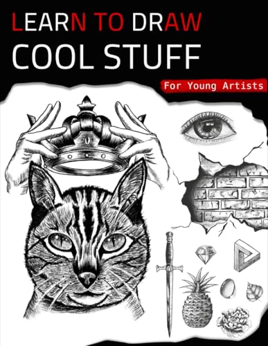 Taylor, Elizabeth H. - Learn To Draw Cool Stuff For Young Artists: A Drawing Gift With Fun, Easy Step-By-Step Practices & Techniques To Master In Less Than 21 Days
