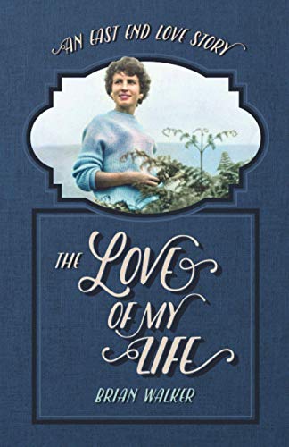 The Love Of My Life: An East End Love Story (Brian Walker's Tales of the East End)