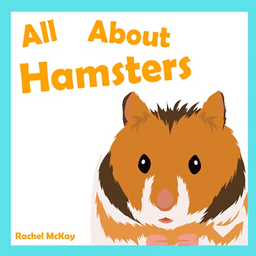 All About Hamsters: Hamster Care Book For Children