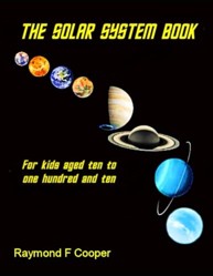 The Solar System Book for Kids Aged 10 to 110