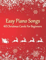 Easy Piano Songs - 40 Christmas Carols for Beginners : All Sheet Music in 2 Versions (with and Without Letter Notes)