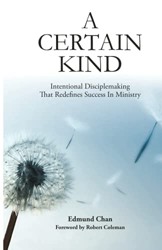 A Certain Kind: Intentional Disciplemaking That Redefines Success In Ministry