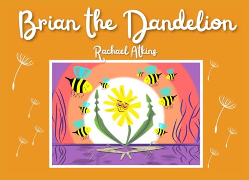 Brian the Dandelion: A fun, rhyming picture book about acceptance (The Curious Creatures series)