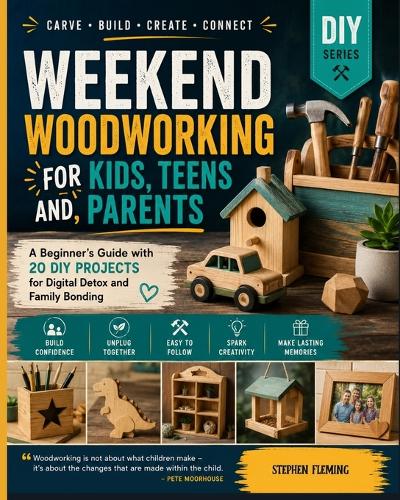 Weekend Woodworking For Kids, Teens and Parents
