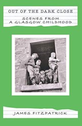 OUT OF THE DARK CLOSE: Scenes from a Glasgow Childhood