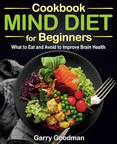 MIND DIET Cookbook for Beginners : What to Eat and Avoid to Improve Brain Health