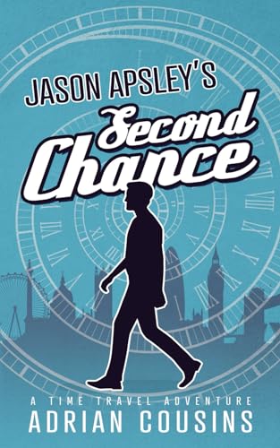 JASON APSLEY'S Second Chance: A Time Travel Adventure (The Jason Apsley Series)