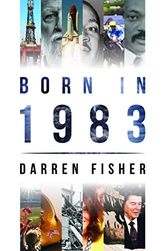 Born In 1983 : Birthday Yearbook Showing the Main Events of the Year 1983 Illustrating the Political, World, Historical, Sporting, Musical and Movie Events of the Year