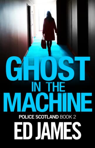 Ghost in the Machine (Police Scotland Edinburgh Crime Thrillers)