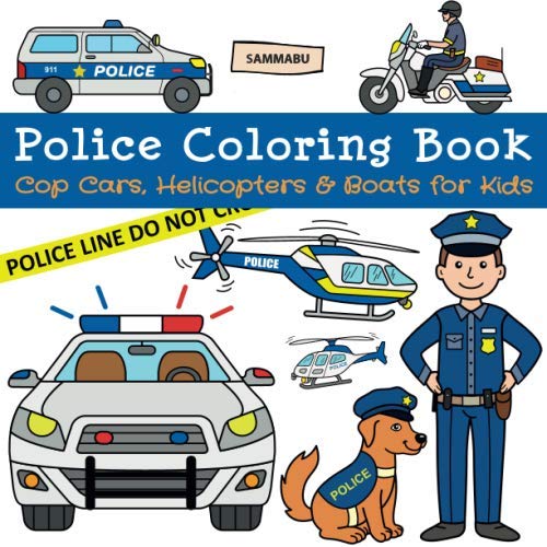 Police Coloring Book: Cop Cars, Helicopters and Boats for Kids