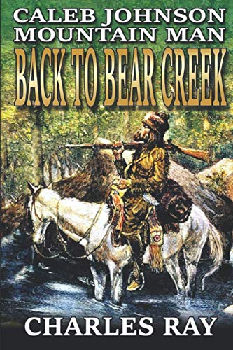 Caleb Johnson: Mountain Man: Back To Bear Creek: A Frontier Western Adventure (A Mountain Life Western Adventure)