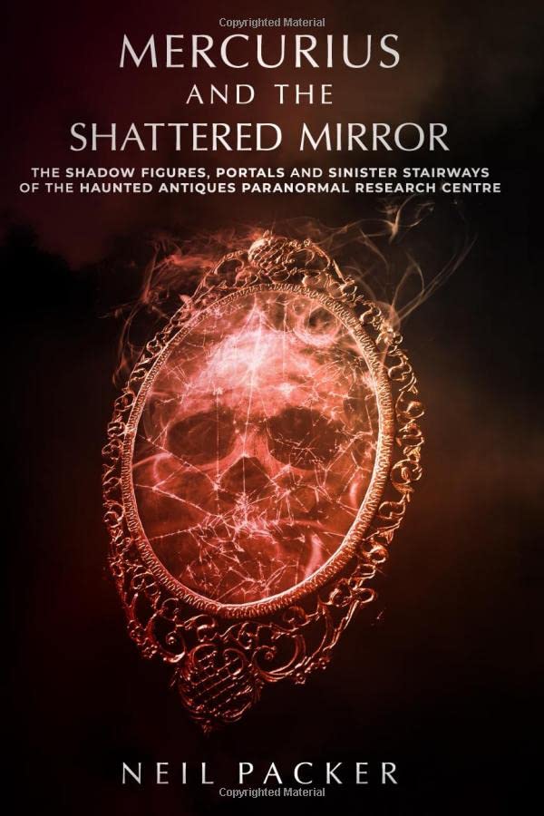 Mercurius and the Shattered Mirror: The shadow figures, portals and sinister stairways of the Haunted antiques paranormal research centre