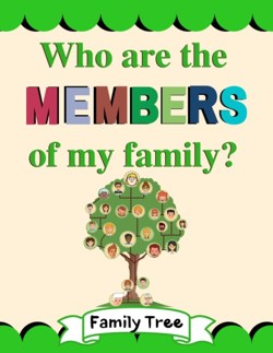 Who are the members of my family? Family Tree: Educational book for kids