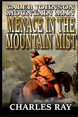 Caleb Johnson: Mountain Man: Menace In The Mountain Mist: A Frontier Western Adventure (A Mountain Life Western Adventure)