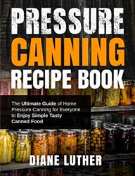 Pressure Canning Recipe Book